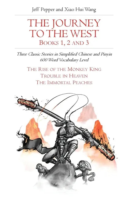 The Journey to the West, Books 1, 2 and 3: Three Classic Stories in Simplified Chinese and Pinyin, 600 Word Vocabulary Level - Paperback