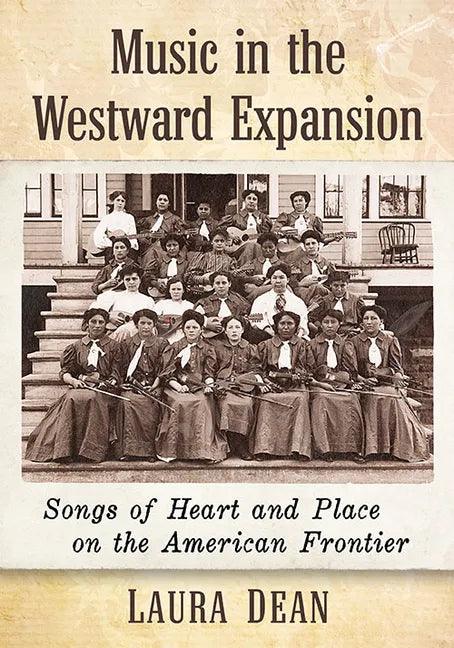 Music in the Westward Expansion: Songs of Heart and Place on the American Frontier - Paperback