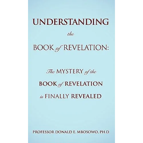 Understanding the Book of Revelation: The Mystery of the Book of Revelation is finally revealed - Paperback