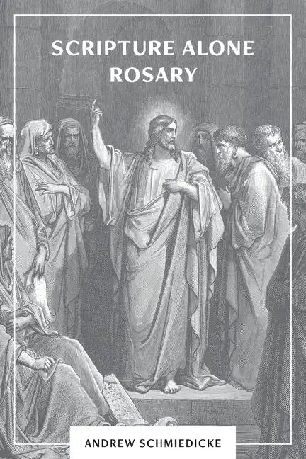 Scripture Alone Rosary: A Prayer in Common for All Christians - Paperback