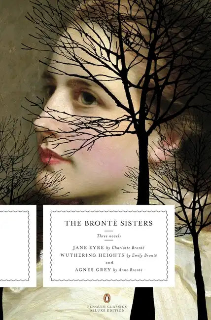 The Bronte Sisters: Three Novels: Jane Eyre; Wuthering Heights; And Agnes Grey (Penguin Classics Deluxe Edition) - Paperback