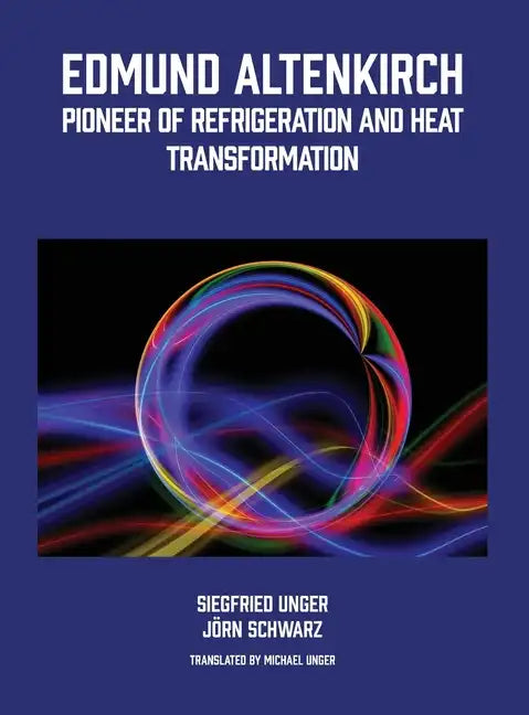 Edmund Altenkirch: Pioneer of Refrigeration and Heat Transformation - Hardcover