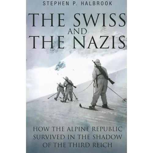 The Swiss and the Nazis: How the Alpine Republic Survived in the Shadow of the Third Reich - Paperback