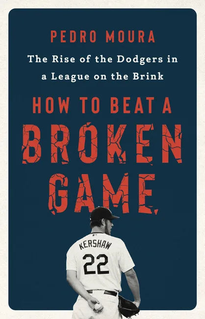 How to Beat a Broken Game: The Rise of the Dodgers in a League on the Brink - Hardcover