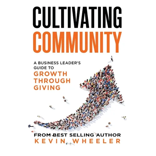 Cultivating Community: A Business Leader's Guide to Growth Through Giving - Paperback