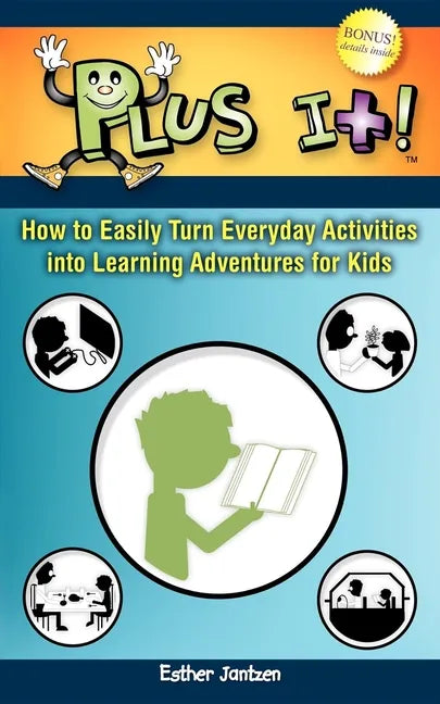 Plus It!: How to Easily Turn Everyday Activities Into Learning Adventures for Kids - Paperback