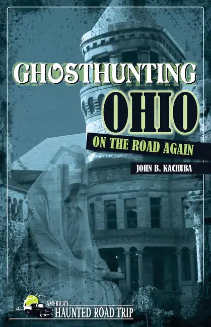 Ghosthunting Ohio: On the Road Again - Hardcover
