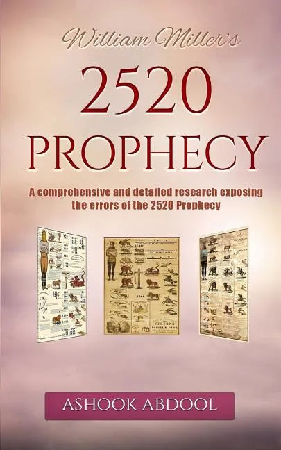 William Miller's 2520 Prophecy: A comprehensive and detailed research exposing the errors of the 2520 prophecy - Paperback