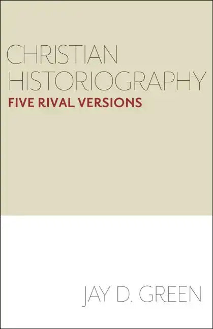 Christian Historiography: Five Rival Versions - Paperback