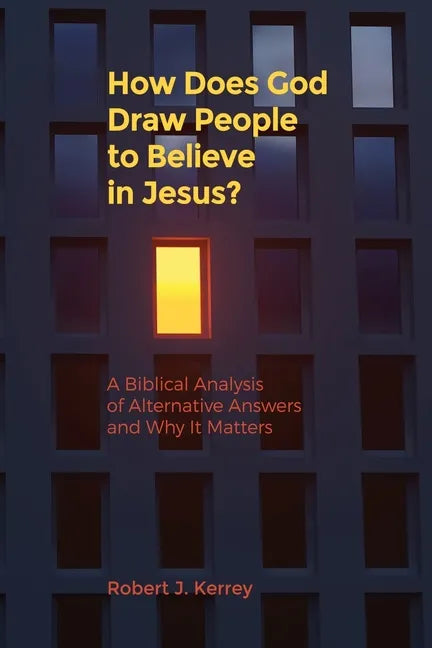 How Does God Draw People To Believe In Jesus?: A Biblical Analysis of Alternative Answers and Why It Matters - Paperback