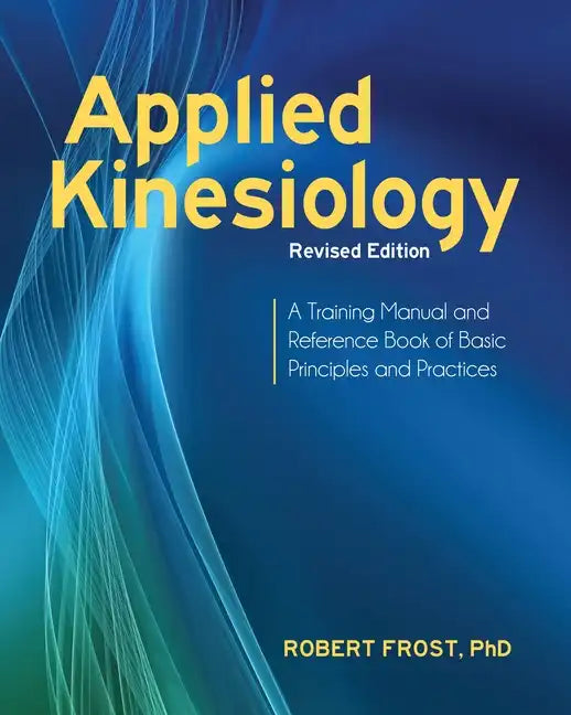Applied Kinesiology, Revised Edition: A Training Manual and Reference Book of Basic Principles and Practices - Paperback