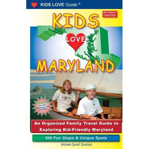 KIDS LOVE MARYLAND, 4th Edition: An Organized Family Travel Guide to Exploring Kid-Friendly Maryland - Paperback