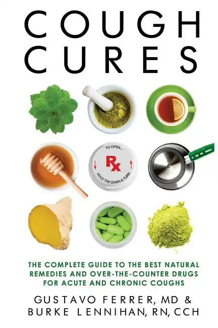 Cough Cures: The Complete Guide to the Best Natural Remedies and Over-the-Counter Drugs for Acute and Chronic Coughs - Paperback