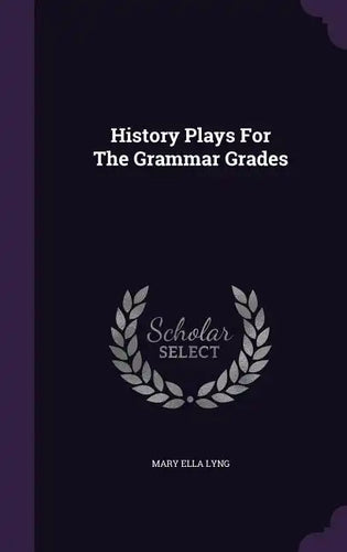 History Plays for the Grammar Grades - Hardcover
