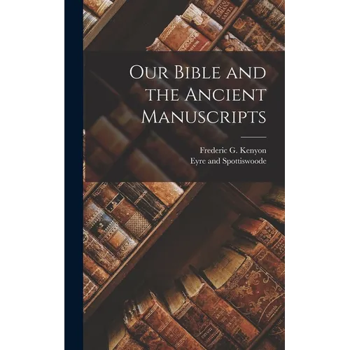 Our Bible and the Ancient Manuscripts - Hardcover