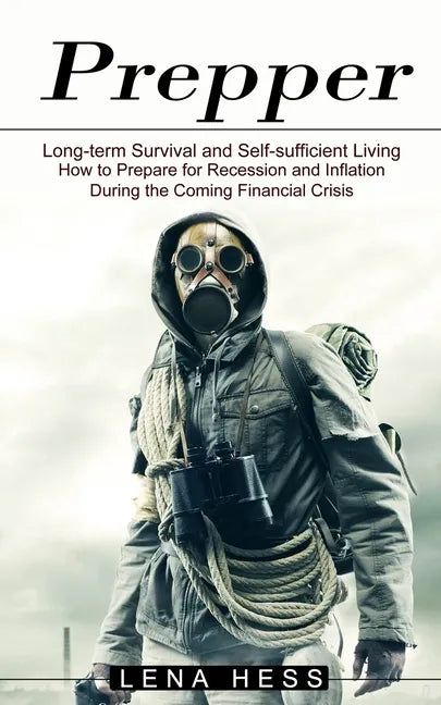 Prepper: How to Prepare for Recession and Inflation During the Coming Financial Crisis (Long-term Survival and Self-sufficient Living) - Paperback