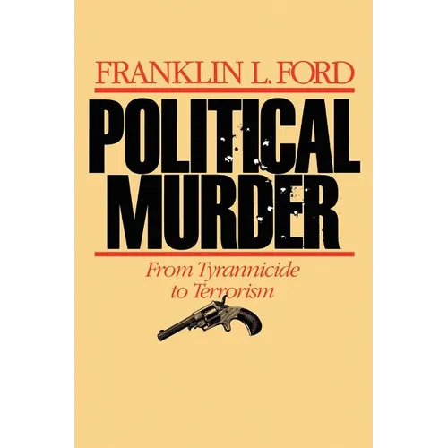 Political Murder: From Tyrannicide to Terrorism from Tyrannicide to Terrorism - Paperback