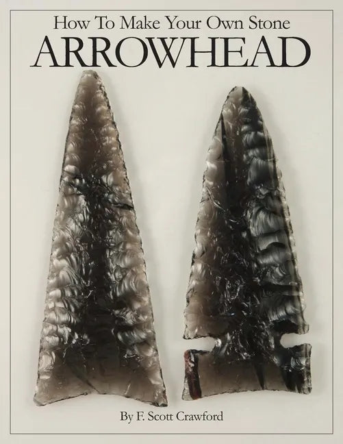 How To Make Your Own Stone ARROWHEAD - Paperback