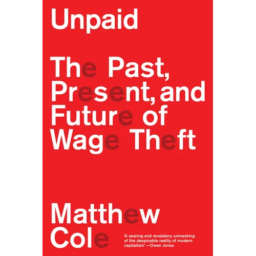 Unpaid: The Past, Present and Future of Wage Theft - Paperback