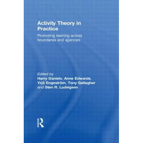 Activity Theory in Practice: Promoting Learning Across Boundaries and Agencies - Paperback
