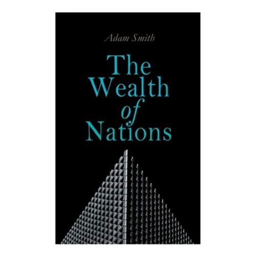 The Wealth of Nations: An Inquiry into the Nature and Causes (Economic Theory Classic) - Paperback