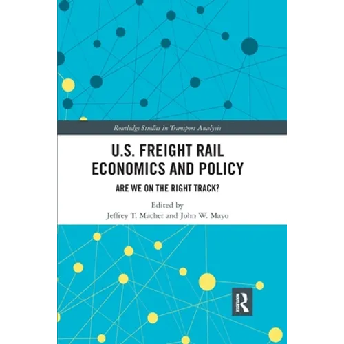 U.S. Freight Rail Economics and Policy: Are We on the Right Track? - Paperback