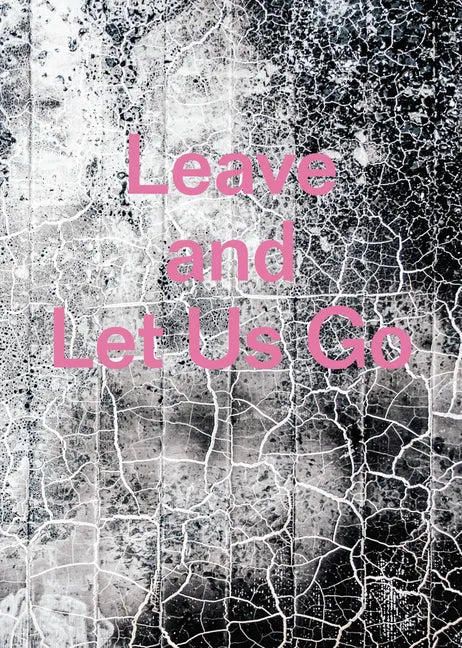 Leave and Let Us Go - Hardcover
