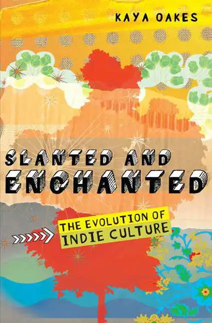 Slanted and Enchanted: The Evolution of Indie Culture - Paperback