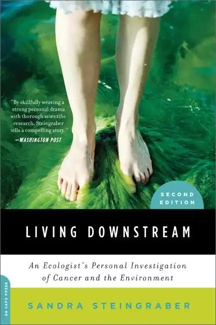 Living Downstream: An Ecologist's Personal Investigation of Cancer and the Environment - Paperback