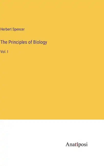 The Principles of Biology: Vol. I - Hardcover