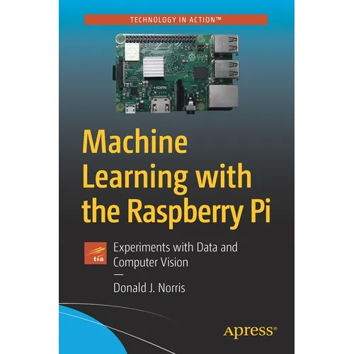 Machine Learning with the Raspberry Pi: Experiments with Data and Computer Vision - Paperback