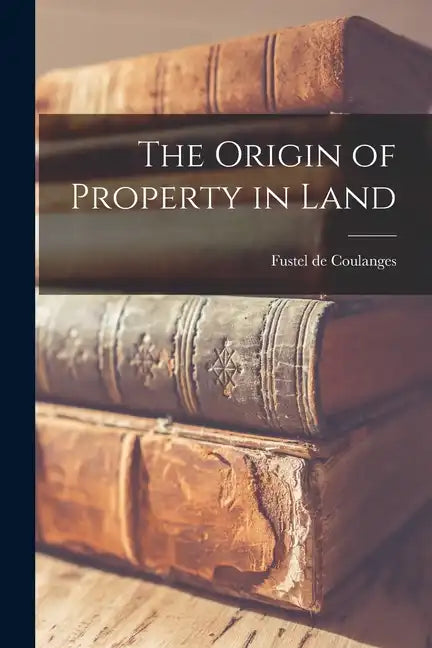 The Origin of Property in Land - Paperback