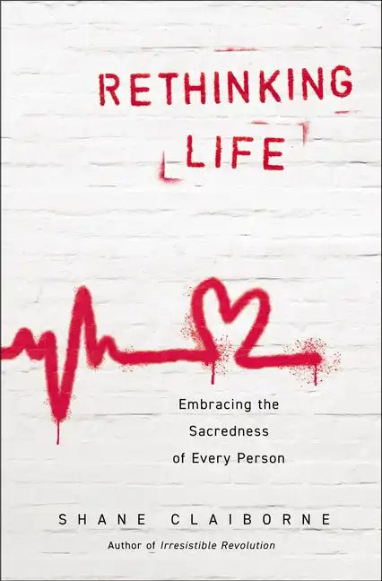 Rethinking Life: Embracing the Sacredness of Every Person - Paperback