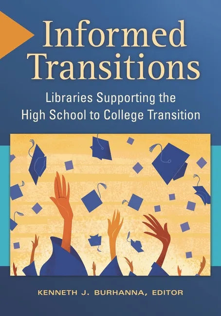 Informed Transitions: Libraries Supporting the High School to College Transition - Paperback