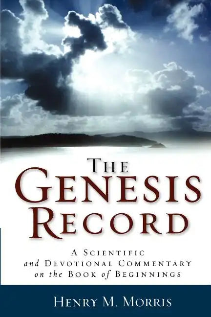The Genesis Record: A Scientific and Devotional Commentary on the Book of Beginnings - Paperback