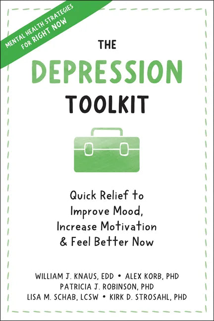 The Depression Toolkit: Quick Relief to Improve Mood, Increase Motivation, and Feel Better Now - Paperback