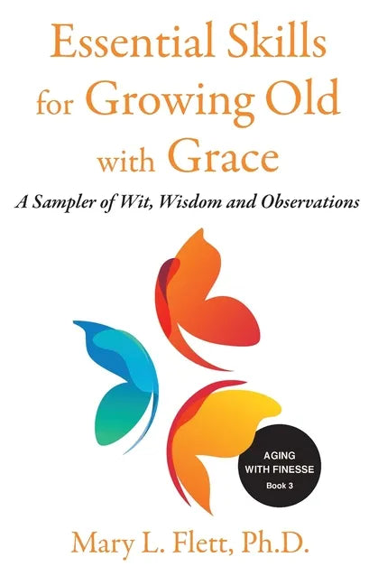 Essential Skills for Growing Old with Grace: A Sampler of With, Wisdom and Observations - Paperback