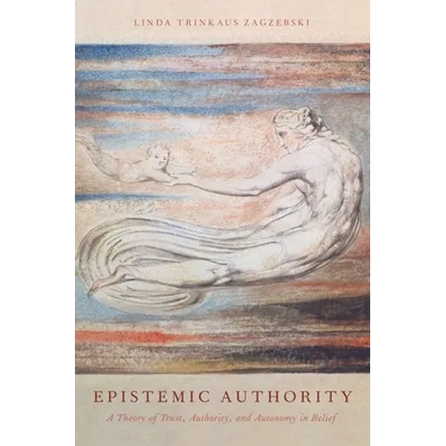 Epistemic Authority: A Theory of Trust, Authority, and Autonomy in Belief - Paperback
