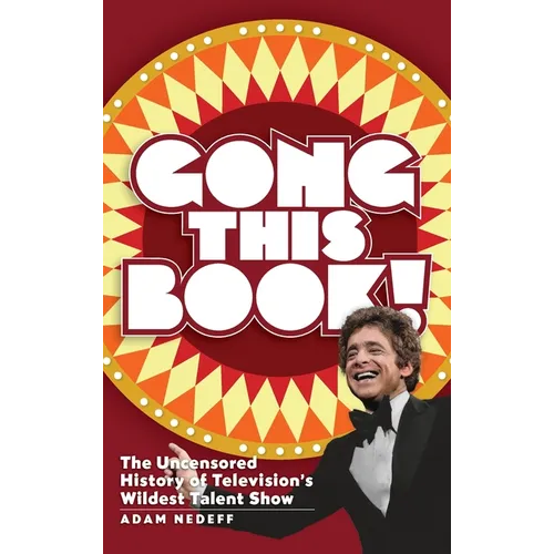 Gong This Book! The Uncensored History of Television's Wildest Talent Show (hardback) - Hardcover