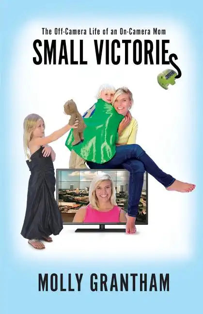 Small Victories: The Off-Camera Life of an On-Camera Mom - Paperback