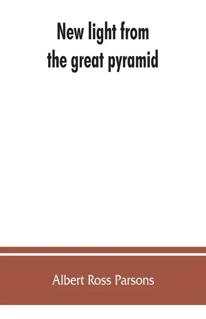 New light from the great pyramid: the astronomico-geographical system of the ancients recovered and applied to the elucidation of history, ceremony, s - Paperback