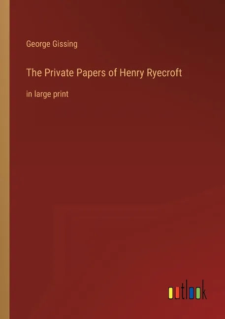 The Private Papers of Henry Ryecroft: in large print - Paperback