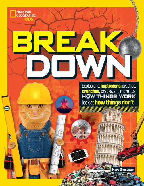 Break Down: Explosions, Implosions, Crashes, Crunches, Cracks, and More ... a How Things Work Look at How Things Don't - Hardcover