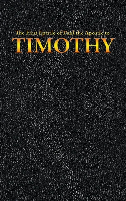 The First Epistle of Paul the Apostle to the TIMOTHY - Hardcover