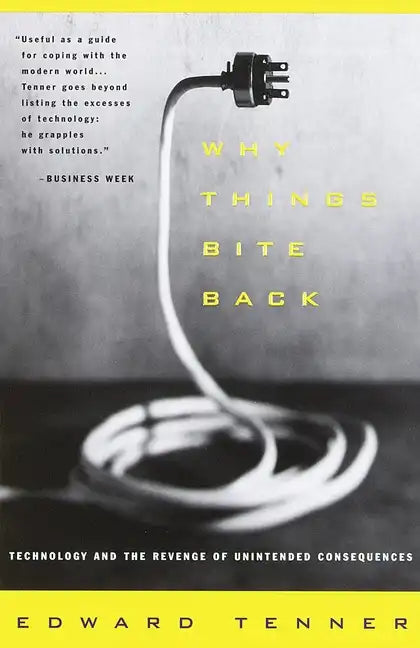 Why Things Bite Back: Technology and the Revenge of Unintended Consequences - Paperback