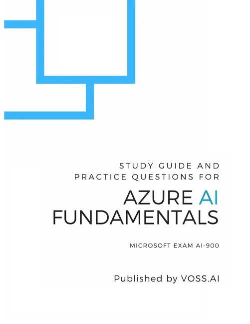 Azure AI Fundamentals: Study Guide and Practice Exam for the Microsoft AI-900 Exam - Paperback