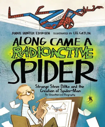 Along Came a Radioactive Spider: Strange Steve Ditko and the Creation of Spider-Man - Hardcover