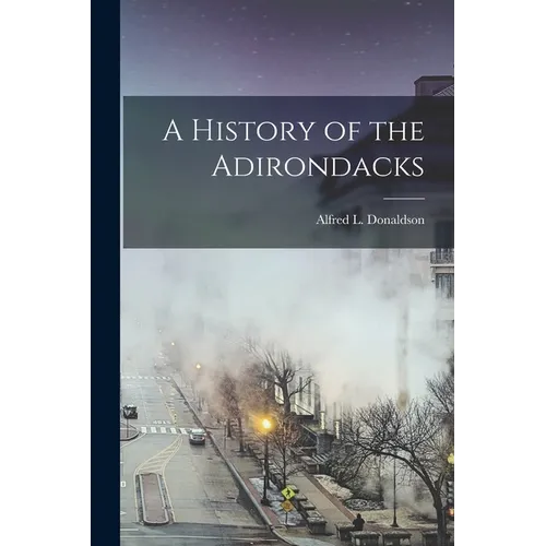 A History of the Adirondacks - Paperback