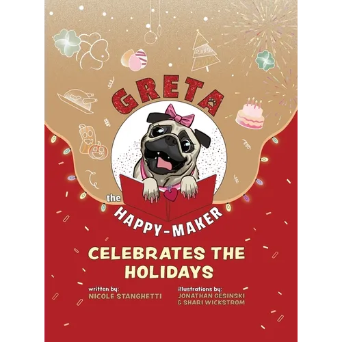 Greta The Happy-Maker Celebrates The Holidays: A Pug's Reminder to Celebrate - Hardcover