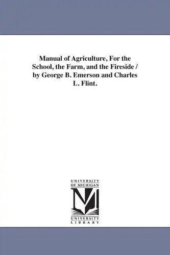 Manual of Agriculture, For the School, the Farm, and the Fireside / by George B. Emerson and Charles L. Flint. - Paperback